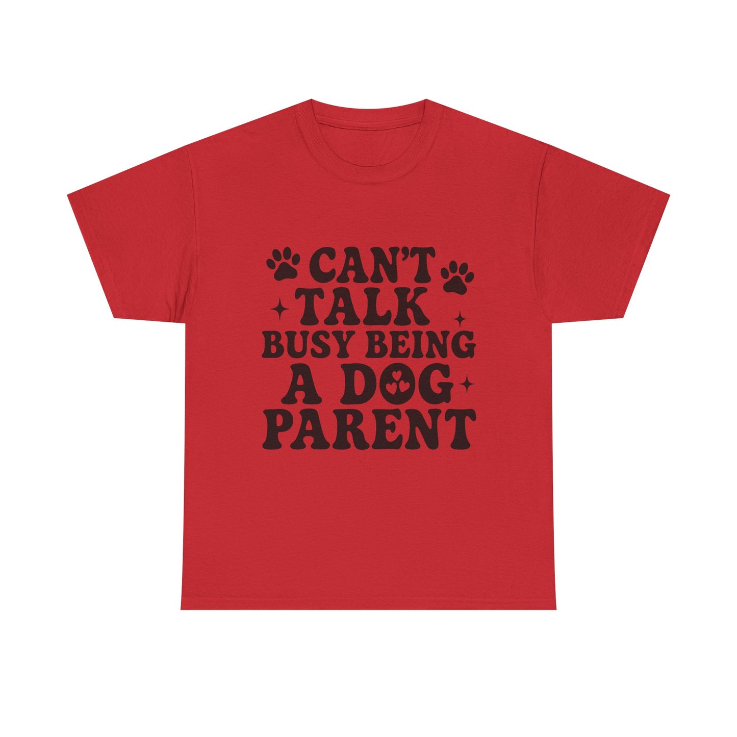 Can’t Talk Busy Being a Dog Parent T-Shirt