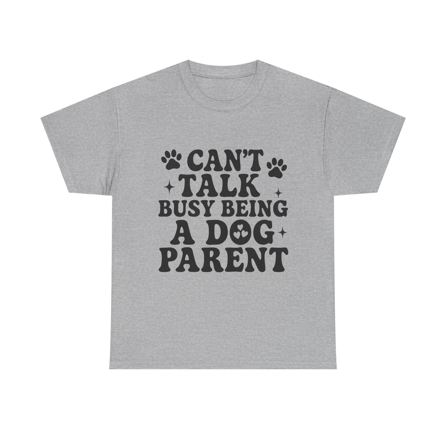 Can’t Talk Busy Being a Dog Parent T-Shirt
