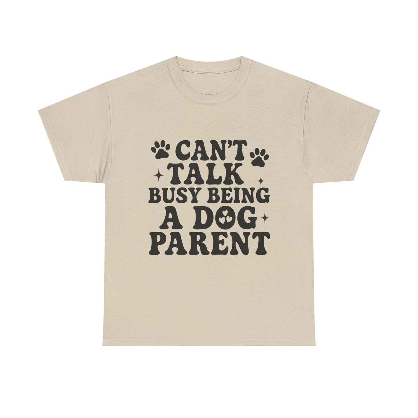 Can’t Talk Busy Being a Dog Parent T-Shirt