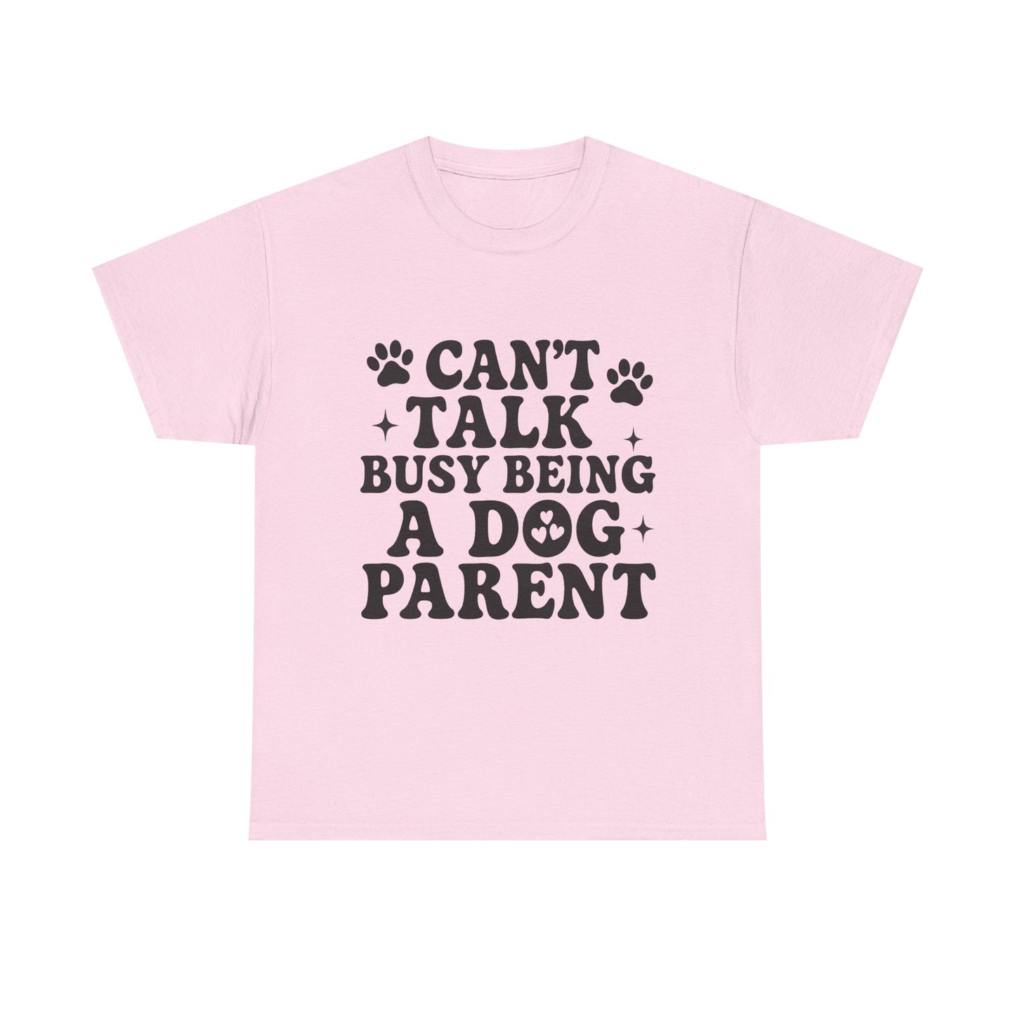 Can’t Talk Busy Being a Dog Parent T-Shirt