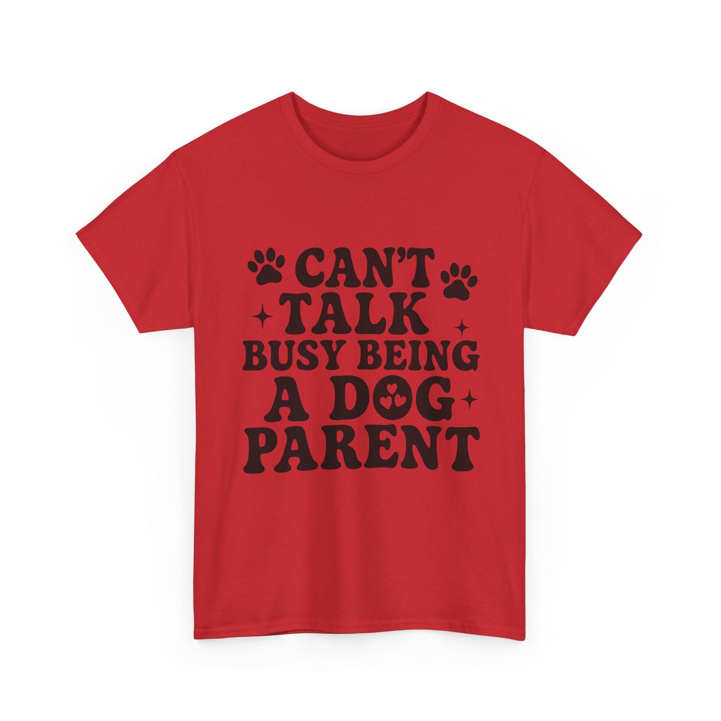 Can’t Talk Busy Being a Dog Parent T-Shirt
