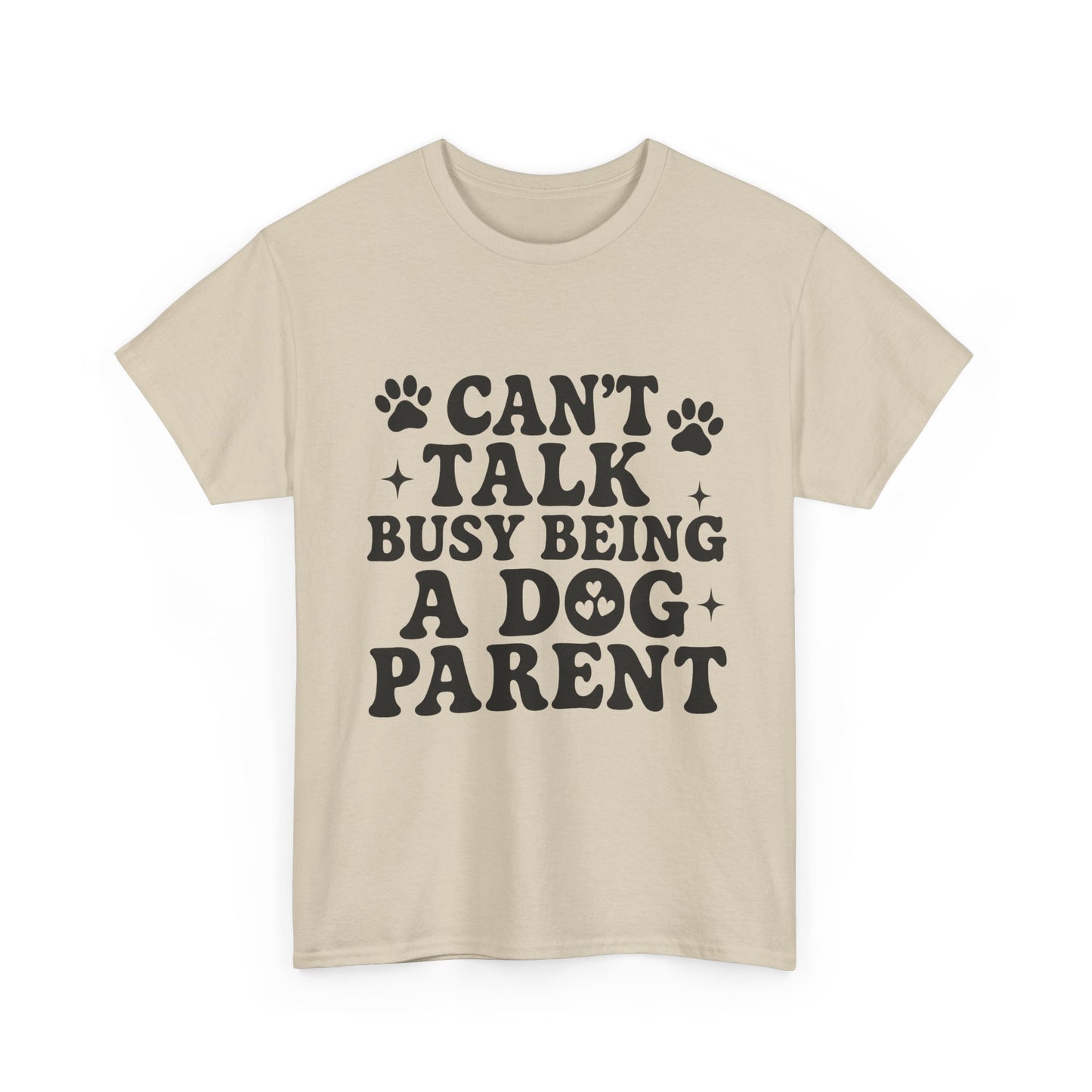 Can’t Talk Busy Being a Dog Parent T-Shirt