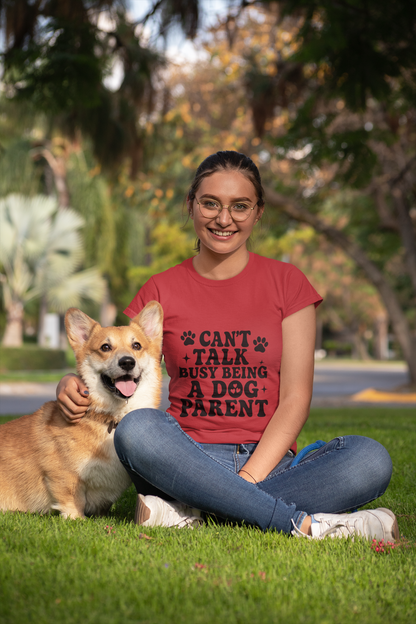 Can’t Talk Busy Being a Dog Parent T-Shirt